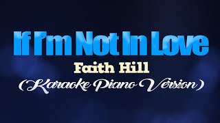 IF I&#39;M NOT IN LOVE - Faith Hill (KARAOKE PIANO VERSION)