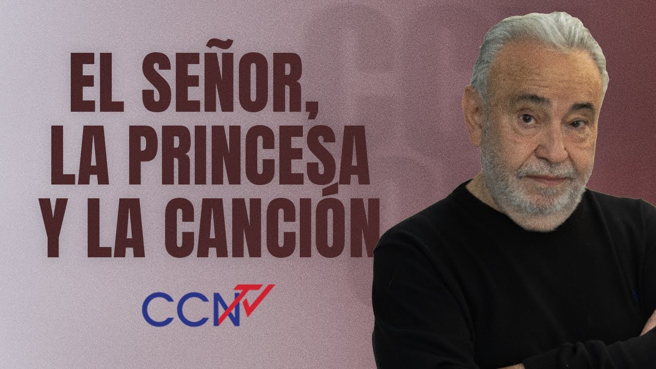 El Señor, la princesa y la canción | CCN Online