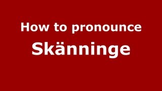 How to pronounce Skänninge