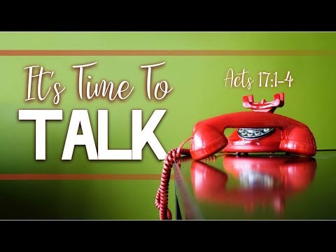 Its Time To Talk - Acts 17:1-4