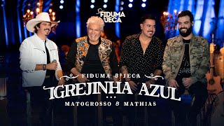 Ouvir Fiduma e Jeca – Igrejinha Azul (Part. Matogrosso e Mathias)