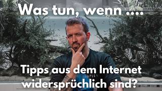 Was tun, wenn Tipps aus dem Internet widersprüchlich sind?