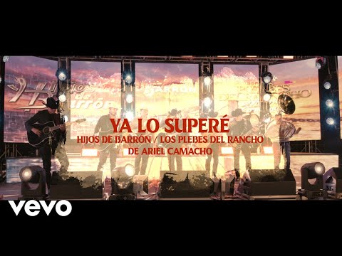 Hijos De Barron, Los Plebes del Rancho de Ariel Camacho - Ya Lo Superé (En Vivo)