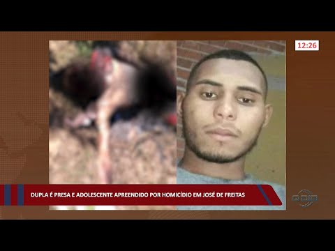 Dupla é presa e adolescente apreendido por homicídio em José de Freitas 09 09 2022
