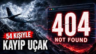 404 NOT FOUND: 54 Kişiyle Birlikte Kaybolan Uçak
