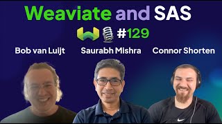 Saurabh Mishra and Bob van Luijt on Weaviate and SAS - Weaviate Podcast #129!