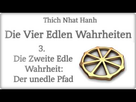Die Zweite Edle Wahrheit: Der unedle Pfad ( Die Vier Edlen Wahrheiten 3 ) - Thich Nhat Hanh