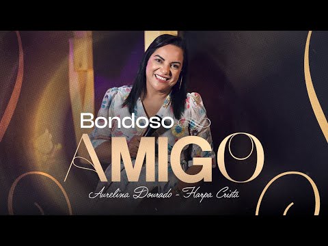 Harpa Cristã | Bondoso Amigo - Aurelina Dourado