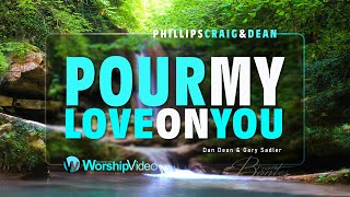 Pour My Love On You - Phillips, Craig &amp; Dean [With Lyrics]