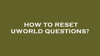 How to reset uworld questions