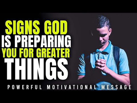 SIGNS GOD IS PREPARING YOU FOR GREATER THINGS//POWERFUL MOTIVATIONAL MESSAGE!