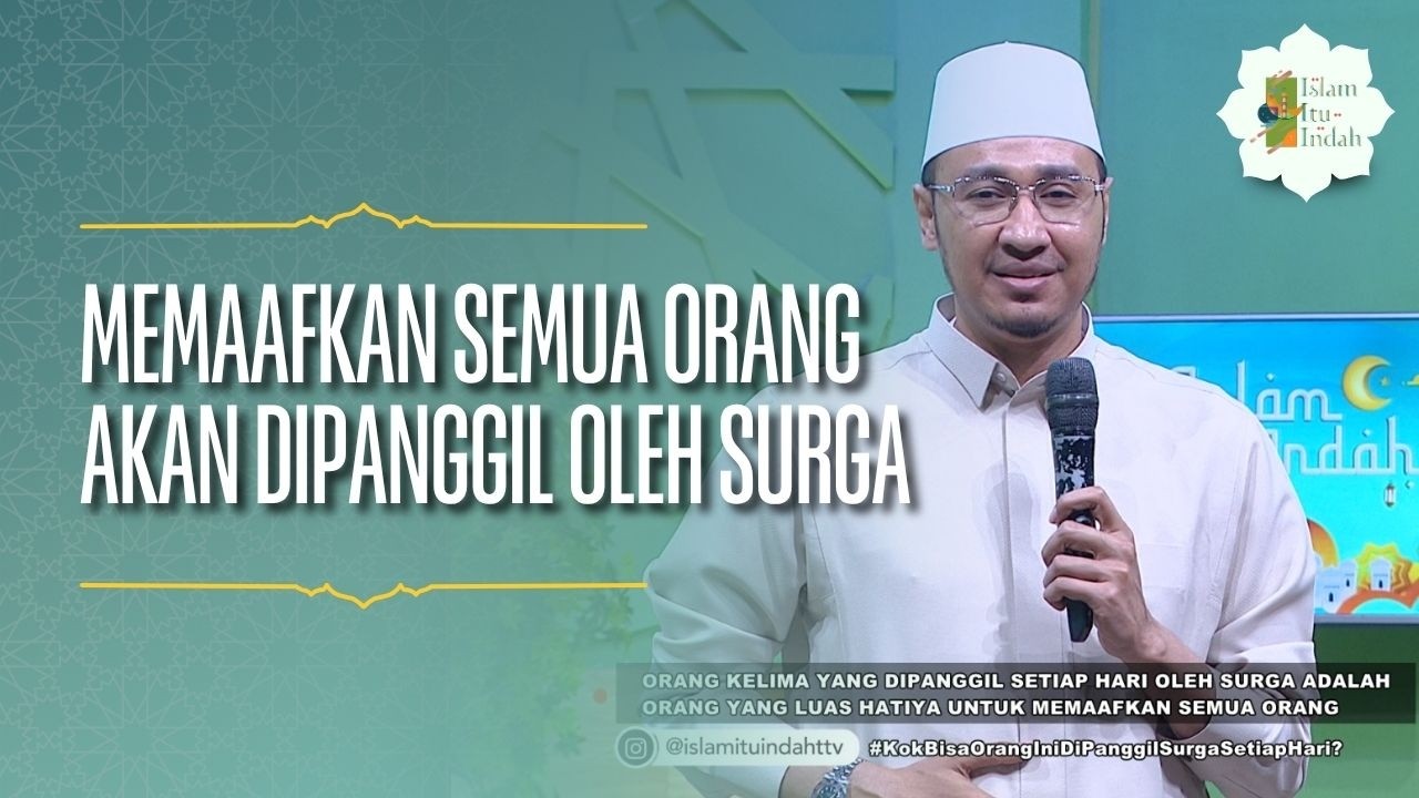 Memaafkan Semua Orang Akan Dipanggil Oleh Surga - ISLAM ITU INDAH (18/4/26) P3