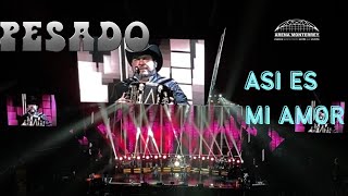 Pesado • Arena Monterrey 2022 Viernes • Así Es Mi Amor