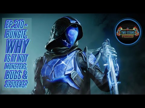 Ep.210 – Bungie, Why is it Not Monsters, Bugs & Spiders?