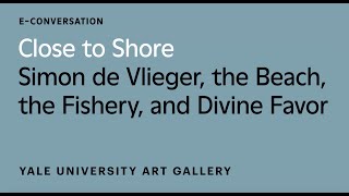 E-Conversation: “Close to Shore: Simon de Vlieger, the Beach, the Fishery, and Divine Favor”