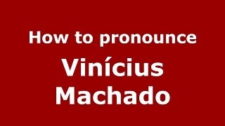 How to pronounce Vinícius Machado