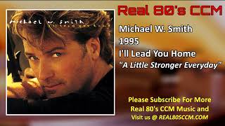 Michael W. Smith - A Little Stronger Everyday