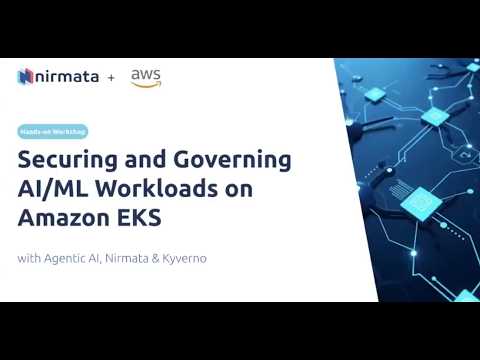 2026 AWS + Nirmata Workshop: Securing and Governing AI ML Workloads on Amazon EKS with Agentic AI,