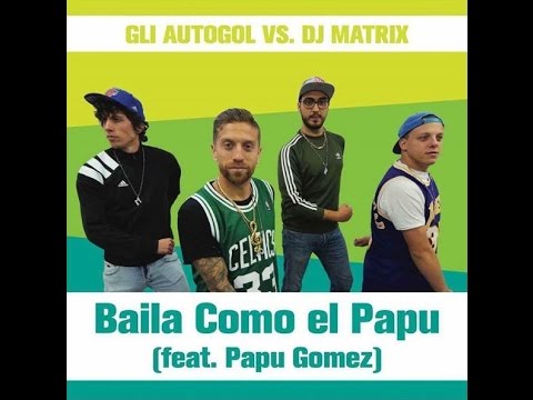 Baila como el Papu - Gli Autogol vs Dj Matrix feat. Papu Gomez (Anteprima)