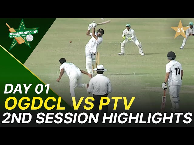 2nd Session Highlights | OGDCL vs PTV | President Trophy | D 1 | UBL Sports Complex Karachi | M2V1K