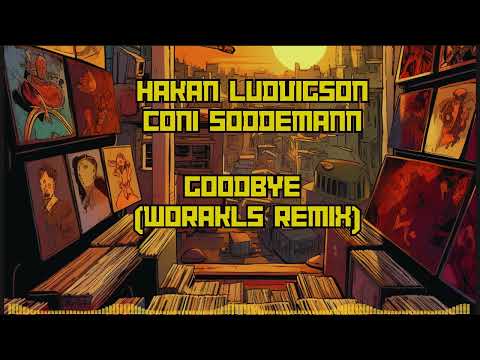 Hakan Ludvigson, Coni Soddemann - Goodbye (Worakls Remix)
