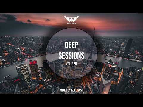 Deep Sessions - Vol 229 ★ Mixed By Abee Sash