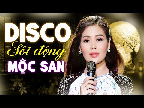 Liên Khúc DISCO HẢI NGOẠI XƯA SÔI ĐỘNG - LK Chỉ Có Em - Mộc San Nhạc Disco Không Quảng Cáo