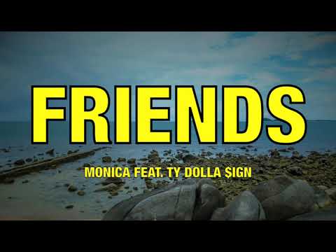 Monica feat. Ty Dolla $ign - FRIENDS - Lyrics