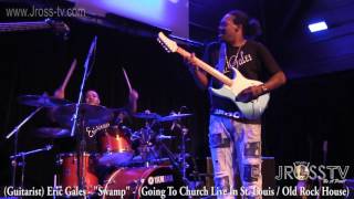 James Ross @ (Guitarist) Eric Gales - &quot;Swamp&quot; - (Going To Church) - www.Jross-tv.com