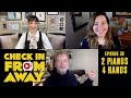 CHECK IN FROM AWAY  |  Episode 30  |  2 Pianos 4 Hands