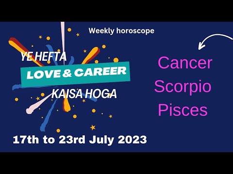 weekly| horoscope| 17th to 23rd July  2023 | ye hefta kaisa hoga| Cancer| Scorpio| Pisces