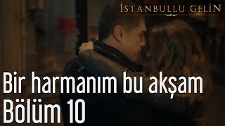 İstanbullu Gelin 10. Bölüm - Fikret Kızılok - Bir Harmanım Bu Akşam