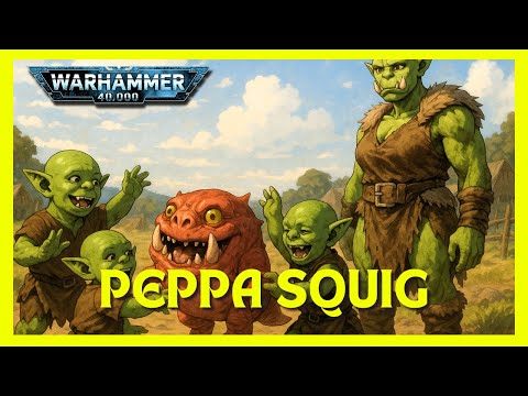 Peppa Squig - a children's song inspired by Warhammer 40k and "Peppa Pig" | Orks