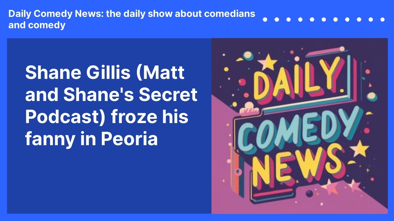 Shane Gillis (Matt and Shane's Secret Podcast) froze his fanny in Peoria