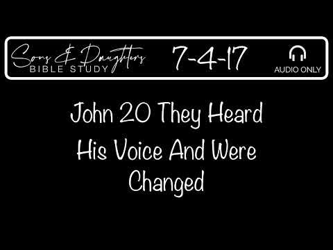 7 4 17 John 20 They Heard His Voice and Were Changed