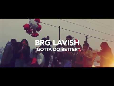 BRG LAVISH "GOTTA DO BETTER" (DIR BY THOU)