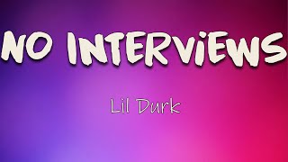 Lil Durk - No Interviews (Lyrics) | I just took me one drug, I&#39;m tryna get turnt up