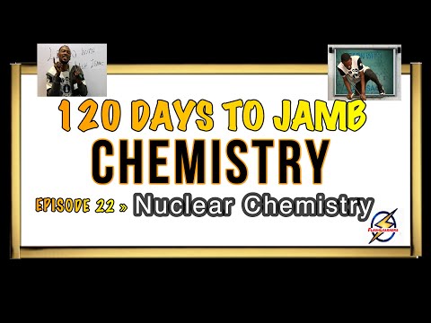 Nuclear Chemistry (Radioactivity) » 120 Days To Jamb Chemistry - Ep 22