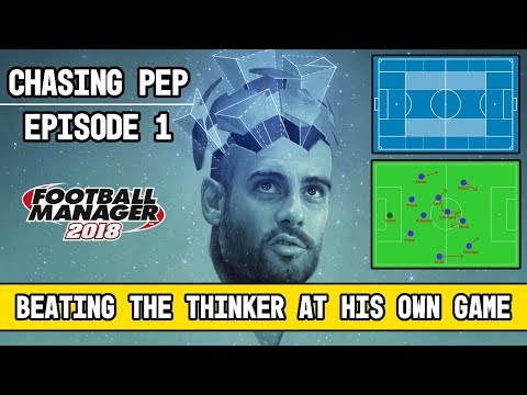 FM 18 - Chasing Pep Guardiola - EP1 - Football Manager 2018 Let's Play