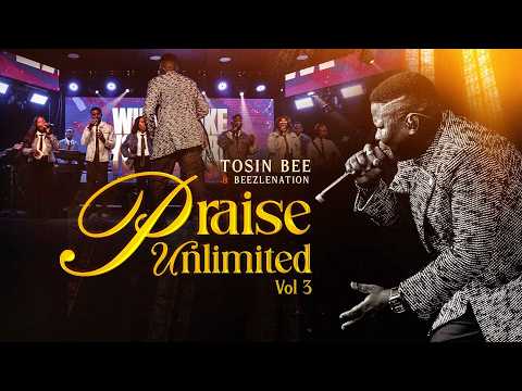 TOSIN BEE - PRAISE UNLIMITED MEDLEY VOLUME 3 (FEAT. BEEZLENATION)