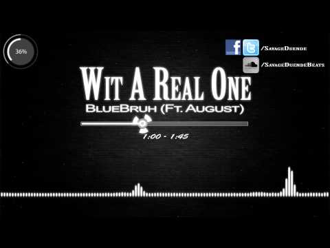 BlueBruh - Wit A Real One (Ft. August) (Prod. SavageDuende)