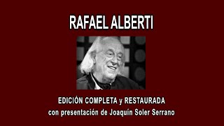 RAFAEL ALBERTI A FONDO - EDICIÓN COMPLETA y RESTAURADA, con presentación de Joaquín Soler Serrano