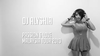 DJ ALYSHIA | PASSION & LOVE | MALAYSIA TOUR 2013