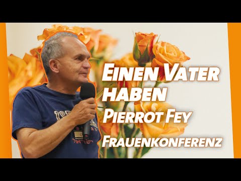 Pierrot Fey - Einen Vater haben (23.11.19 Frauenkonferenz - Esther)