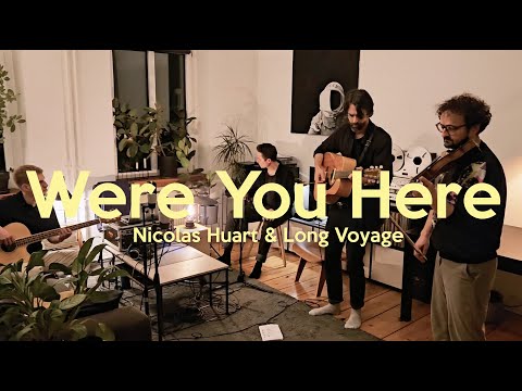 "Were You Here" — Nicolas Huart & Long Voyage (Live Session)