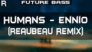 Humans - Ennio (ReauBeau Remix)
