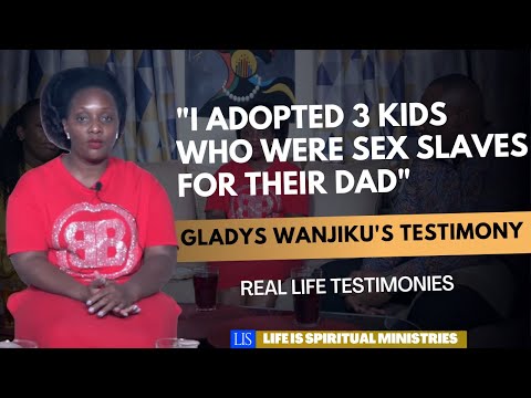 Life Is Spiritual - Gladys Wanjiku's Testimony "I Adopted 3 Kids Who Were Sex Slaves For Their Dad"