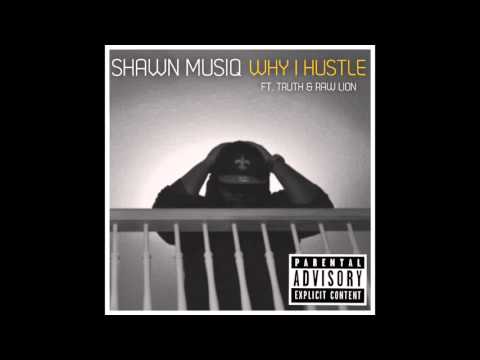 Shawn MusiQ - Why I Hustle Feat. Raw Lion & Truth (Official Audio) #MusiQMinded