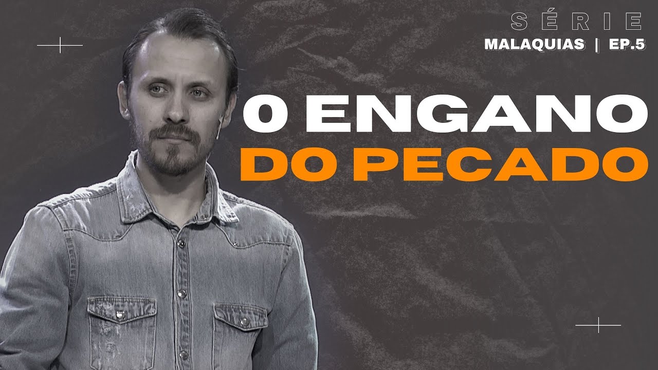 SÉRIE | MALAQUIAS | EP. 05 | O ENGANO DO PECADO | Pastor Rodrigo Mocellin