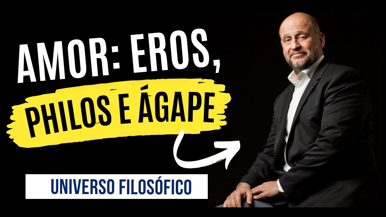 Eros, Philis e Ágape por Clóvis de Barros Filho (RESUMIDO)